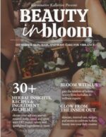 Beauty in Bloom: The Essential Therapeutic Guide to Using Organic Herbal Ingredients for Health, Wellness, Personal Skincare, and Self-Care with over 30+ recipes and formulas.