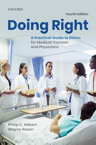 Doing Right: A Practical Guide to Ethics for Medical Trainees and Physicians