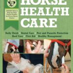 Horse Health Care: A Step-By-Step Photographic Guide to Mastering Over 100 Horsekeeping Skills