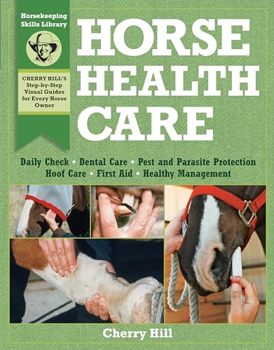 Horse Health Care: A Step-By-Step Photographic Guide to Mastering Over 100 Horsekeeping Skills