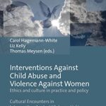 Interventions against child abuse and violence against women: Ethics and culture in practice and policy (Cultural Encounters in Intervention Against Violence Book 1)