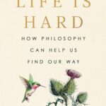 Life Is Hard: How Philosophy Can Help Us Find Our Way