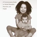 Naturally Healthy Babies and Children: A Commonsense Guide to Herbal Remedies, Nutrition, and Health