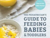 The Pediatrician's Guide to Feeding Babies and Toddlers: Practical Answers To Your Questions on Nutrition, Starting Solids, Allergies, Picky Eating, and More (For Parents, By Parents)