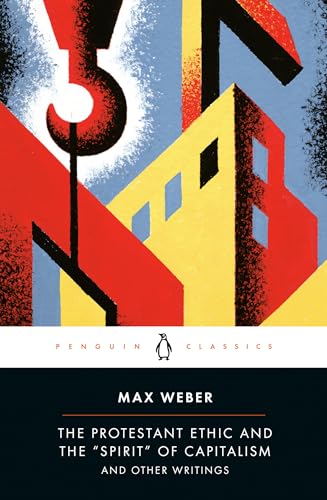 The Protestant Ethic and the "Spirit" of Capitalism: and Other Writings (Penguin Twentieth-Century Classics)