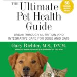 The Ultimate Pet Health Guide: Breakthrough Nutrition and Integrative Care for Dogs and Cats