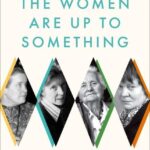 The Women Are Up to Something: How Elizabeth Anscombe, Philippa Foot, Mary Midgley, and Iris Murdoch Revolutionized Ethics