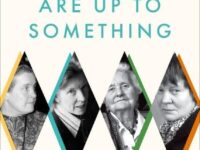 The Women Are Up to Something: How Elizabeth Anscombe, Philippa Foot, Mary Midgley, and Iris Murdoch Revolutionized Ethics