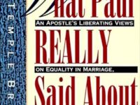 What Paul Really Said About Women: An Apostle's Liberating Views on Equality in Marriage, Leadership, and Love