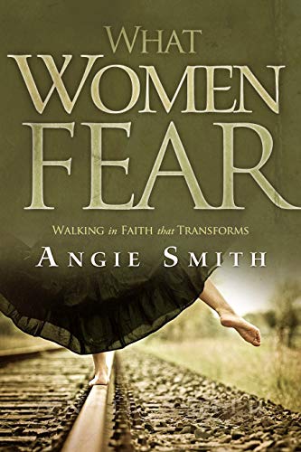 What Women Fear: Walking in Faith that Transforms