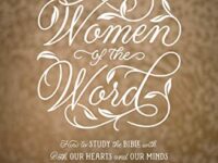 Women of the Word: How to Study the Bible with Both Our Hearts and Our Minds