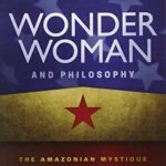 Wonder Woman and Philosophy: The Amazonian Mystique