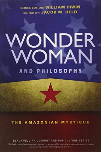 Wonder Woman and Philosophy: The Amazonian Mystique