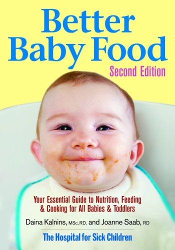 Better Baby Food: Your Essential Guide to Nutrition, Feeding and Cooking for All Babies and Toddlers