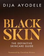 Black Skin: Everything from skincare essentials to the best ingredients for your skin and your budget