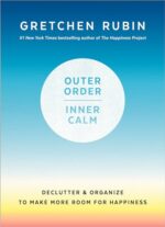 Outer Order, Inner Calm: Declutter and Organize to Make More Room for Happiness