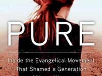 Pure: Inside the Evangelical Movement That Shamed a Generation of Young Women and How I Broke Free