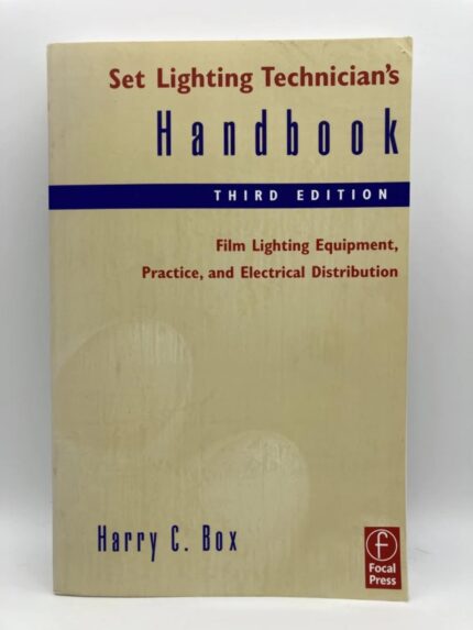 Set Lighting Technician's Handbook: Film Lighting Equipment, Practice, and Electrical Distribution