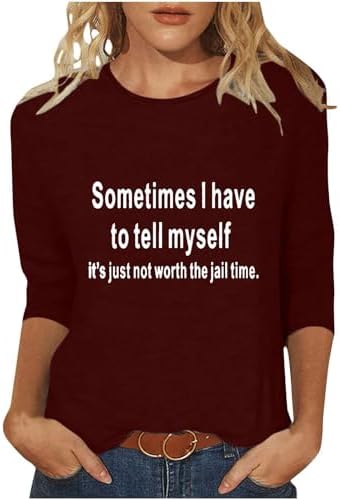 Sometimes I Have to Tell Myself It's Just Not Worth The Jail Time Tops Women's 3/4 Sleeve Letter Graphic Tees Blouses