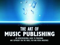 The Art of Music Publishing: An entrepreneurial guide to publishing and copyright for the music, film, and media industries