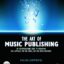 The Art of Music Publishing: An entrepreneurial guide to publishing and copyright for the music, film, and media industries