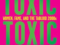 Toxic: Women, Fame, and the Tabloid 2000s